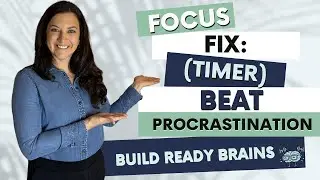 Focus Fix | Executive Functioning Skill #2: The Power of a Timer |Build Ready Brains: Lesson 2|