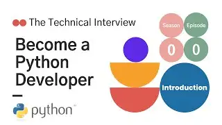 Become a Python Developer - The Technical Interview | Introduction ~ Episode 0.0