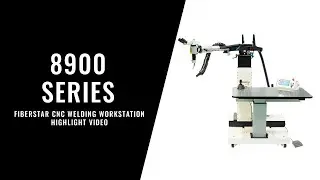 8900 Series FiberStar CNC Welding Workstation Highlight Video