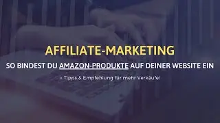 Affiliate -Marketing | Wie du Amazon-Produkte auf deiner Website einbindest + Tipps!