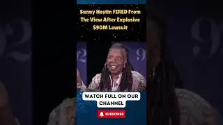 Sunny Hostin FIRED From The View After Explosive $90M Lawsuit PART 4