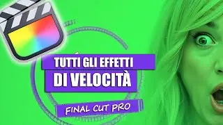 TUTTI Gli Effetti di velocit&agrave; di Final Cut Pro - Tutorial Ita