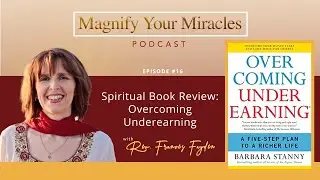 Spiritual Book Review: Overcoming Underearning | Magnify Your Miracles Podcast