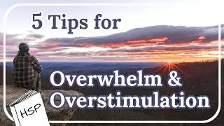 5 Overwhelm and Overstimulation Tips for HSPs