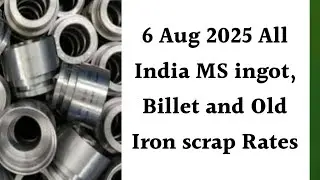 6 Aug 2025 All India MS ingot, Billet and Old Iron scrap Rates