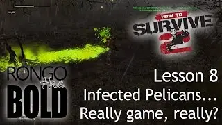 Rongo Completes: How to Survive 2 | Lesson 8 - Infected pelicans, really?