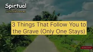 3 Things That Follow You to the Grave (Only One Stays)#spiritualawarness @SpiritualDreamStudio 