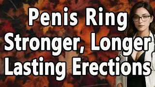 Urologist: Is a Penis Ring the Secret to Stronger, Longer-Lasting Erections? Advice For Elderly