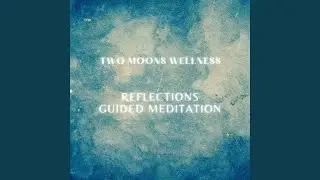 Reflections Guided Meditation