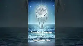 Chasing Dreams -  Southern Sea