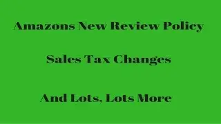 Amazons New Review Policy, Sales tax changes And Lots, Lots More