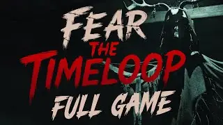 Fear The Timeloop - Gameplay Walkthrough | FULL GAME