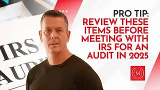 Pro Tip: Review These Items Before Meeting with IRS for an Audit in 2025