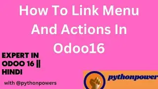 8. How To Link Menu And Actions In Odoo16 [Hindi] || link Window action and menus in odoo16