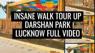 032 UP DARSHAN PARK LUCKNOW | INCREDIBLE WALK TOUR FULL VIDEO | A TAMSARTZ PRODUCTION | DON'T MISS 