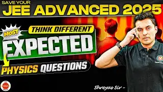 JEE Advanced 2025: Solve the Most Expected PHYSICS Questions | Shreyas Sir