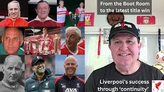 From the Boot Room to now; how 'Continuity' has made Liverpool the Greatest Team in English football