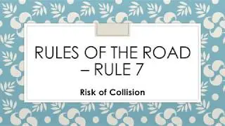 Rules of the road &ndash; Rule 7 (Risk of collision)
