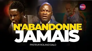 N'ABANDONNE PAS | MOTIVATION CHRETIENNE | PAST ROLAND DALO