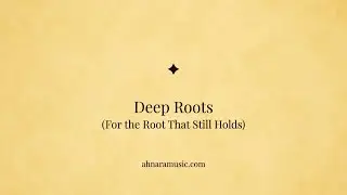 Deep Roots (For the Root That Still Holds) | Ahnara Music