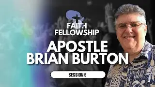 Apostle Brian Burton | Day 1 -  Session 6 | Faith Fellowship 2025