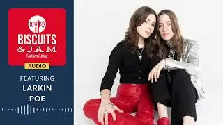 The Sister-Power of Larkin Poe | Biscuits & Jam Podcast | Season 4 | Episode 27