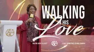 Walking In His Love | Pastor Joyce Elliot | 230307T