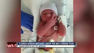 Florida woman mistakes 37-week pregnancy for bad Chinese food