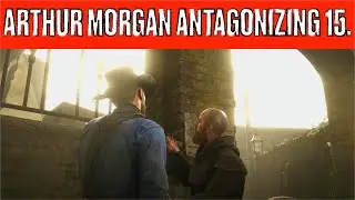 Red Dead Redemption II. Arthur Morgan antagonizing NPC's XV.