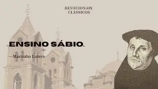 Ensino sábio — Devocional de Lutero | Devocionais Clássicos