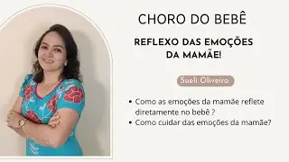 Choro do bebê - Reflexo das emoções da mamãe