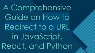 A Comprehensive Guide on `How to Redirect to a URL` in JavaScript, React, and Python