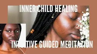 Intuitive Guided Meditation: INNER CHILD HEALING