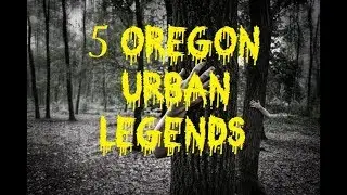 5 Oregon Urban Legends