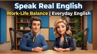 Work-Life Balance | Everyday English Podcast | Speak Real English