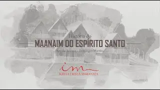História do Maanaim do Espírito Santo - Igreja Cristã Maranata