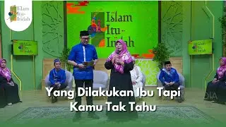 Yang Dilakukan Ibu Tapi Kamu Tak Tahu - ISLAM ITU INDAH (21/10/25) P2
