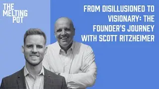From Disillusioned To Visionary: The Founder's Journey with Scott Ritzheimer
