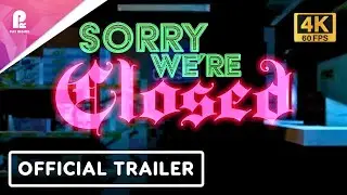 Sorry We're Closed | Official Console Announcement Trailer | 4K 60fps