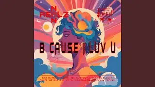 B CAUSE I LUV U (R4V3)