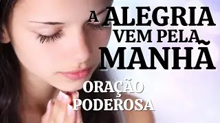 A ALEGRIA VEM PELA MANHÃ - COMECE O SEU DIA COM A PROTEÇÃO DE DEUS