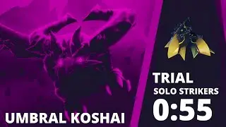Umbral Koshai Trial 0:55s [Solo] Strikers