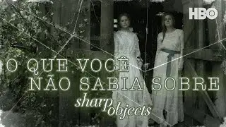 Sharp Objects | O que voc&ecirc; n&atilde;o sabia sobre Objetos Cortantes