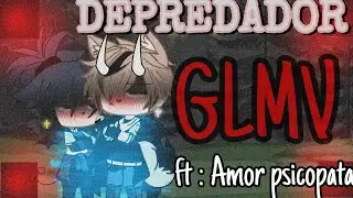||• DEPREDADOR •|| GLMV || GL || Gacha Life || ft :  AMOR PSICOPATA