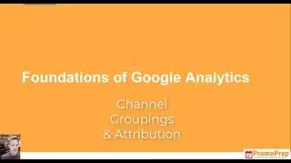 Google Analytics : Working with Channel Groupings & Channel Attribution