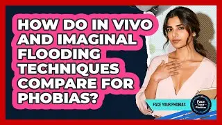 How Do In Vivo And Imaginal Flooding Techniques Compare For Phobias? - Face Your Phobias