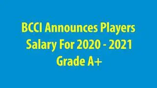 BCCI Announces Players Salary For 2020   2021 Grade A+