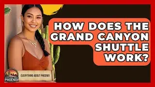 How Does The Grand Canyon Shuttle Work? - Everything About Phoenix