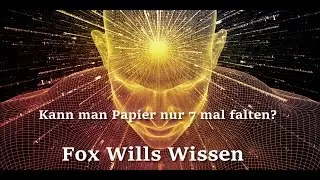 Fox Wills Wissen - Kann man Papier nur 7 mal falten?