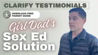 Nervous Girl Dad Finds Confidence with Clarify Sex Education